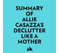 Summary Of Allie Casazzas Declutter Like A Mother (audiolibro)