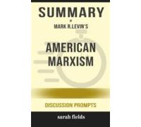 Summary Of American Marxism By Mark R. Levin : Discussion Prompts (ebo