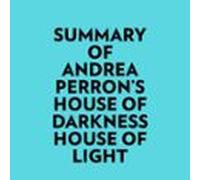 Summary Of Andrea Perrons House Of Darkness House Of Light (audiolibro