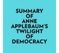 Summary Of Anne Applebaums Twilight Of Democracy (audiolibro)