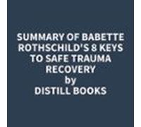Summary Of Babette Rothschild's 8 Keys To Safe Trauma Recovery
