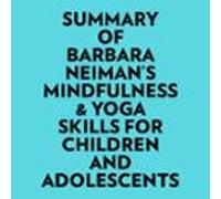 Summary Of Barbara Neiman's Mindfulness & Yoga Skills For Children And Adolescents