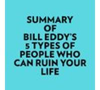Summary Of Bill Eddys 5 Types Of People Who Can Ruin Your Life (audiol