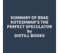 Summary Of Brad Koteshwar's The Perfect Speculator