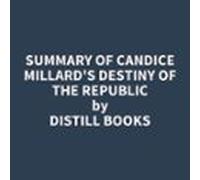 Summary Of Candice Millard's Destiny Of The Republic