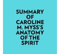 Summary of Caroline M. Myss's Anatomy Of The Spirit