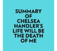 Summary Of Chelsea Handler's Life Will Be The Death Of Me