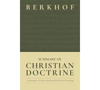 Summary of Christian Doctrine: A Systematic Guide to Reformed Christian Teaching