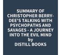Summary Of Christopher Berry-Dee's Talking With Psychopaths And Savages - A Journey Into The Evil Mind