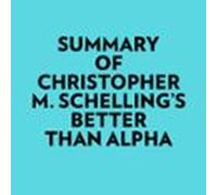 Summary Of Christopher M. Schellings Better Than Alpha (audiolibro)