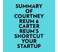 Summary Of Courtney Reum & Carter Reum's Shortcut Your Startup