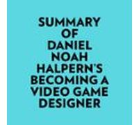 Summary Of Daniel Noah Halpern's Becoming A Video Game Designer