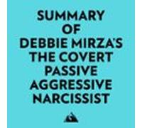 Summary Of Debbie Mirza's The Covert Passive Aggressive Narcissist