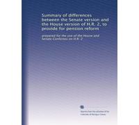 Summary of differences between the Senate version and the House version of H.R. 2, to provide for pension reform: prepared for the use of the House and Senate Conferees on H.R. 2: Volume 2