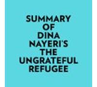Summary Of Dina Nayeris The Ungrateful Refugee (audiolibro)