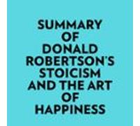 Summary Of Donald Robertson's Stoicism And The Art Of Happiness