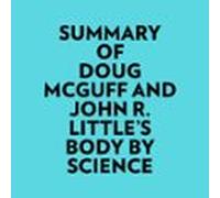Summary Of Doug Mcguff And John R. Littles Body By Science (audiolibro