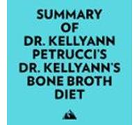 Summary Of Dr. Kellyann Petrucci's Dr. Kellyann's Bone Broth Diet