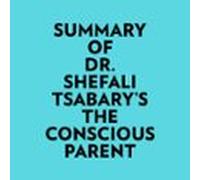 Summary Of Dr. Shefali Tsabarys The Conscious Parent (audiolibro)