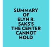 Summary Of Elyn R. Saks's The Center Cannot Hold