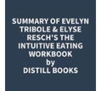 Summary Of Evelyn Tribole & Elyse Resch's The Intuitive Eating Workbook
