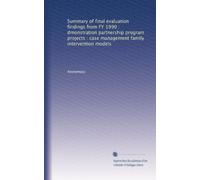 Summary of final evaluation findings from FY 1990 : dmonstration partnership program projects : case management family intervention models