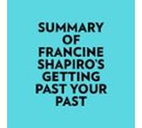Summary Of Francine Shapiros Getting Past Your Past (audiolibro)