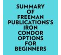 Summary Of Freeman Publicationss Iron Condor Options For Beginners (au