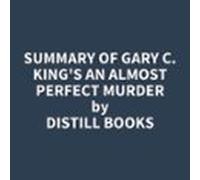 Summary Of Gary C. King's An Almost Perfect Murder