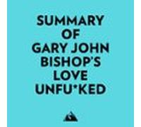 Summary Of Gary John Bishop's Love Unfu*ked