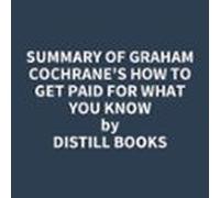 Summary Of Graham Cochranes How To Get Paid For What You Know (audioli