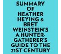 Summary Of Heather Heying & Bret Weinstein's A HunterGatherer's Guide To The 21st Century
