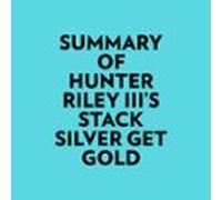 Summary of Hunter Riley III's Stack Silver Get Gold