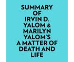 Summary Of Irvin D. Yalom & Marilyn Yaloms A Matter Of Death And L