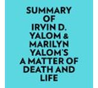 Summary Of Irvin D. Yalom & Marilyn Yalom's A Matter Of Death And Life