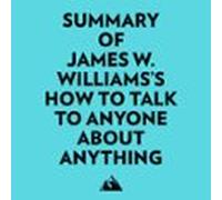 Summary Of James W. Williams's How To Talk To Anyone About Anything