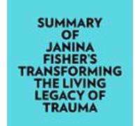 Summary Of Janina Fisher's Transforming The Living Legacy Of Trauma