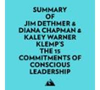 Summary of Jim Dethmer & Diana Chapman & Kaley Warner Klemp's The 15 Commitments of Conscious Leadership