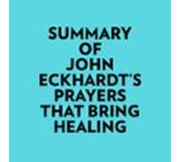 Summary Of John Eckhardts Prayers That Bring Healing (audiolibro)