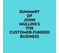 Summary of John Mullins's The Customer-Funded Business