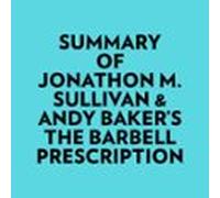 Summary Of Jonathon M. Sullivan & Andy Baker's The Barbell Prescription