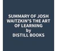 Summary Of Josh Waitzkin's The Art Of Learning