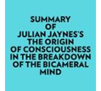 Summary Of Julian Jaynes's The Origin Of Consciousness In The Breakdown Of The Bicameral Mind