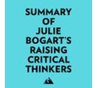 Summary Of Julie Bogarts Raising Critical Thinkers (audiolibro)
