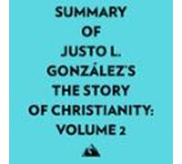 Summary Of Justo L. Gonzálezs The Story Of Christianity: Volume 2 (aud