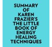 Summary Of Karen Fraziers The Little Book Of Energy Healing Techniques