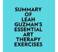 Summary Of Leah Guzman's Essential Art Therapy Exercises