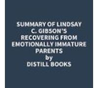 Summary Of Lindsay C. Gibson's Recovering From Emotionally Immature Parents