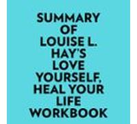 Summary Of Louise L. Hays Love Yourself Heal Your Life Workbook (audio