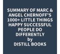 Summary Of Marc & Angel Chernoff's 1000+ Little Things Happy Successful People Do Differently